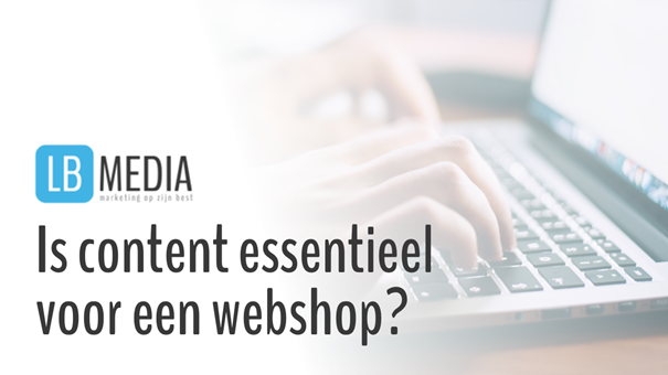 Is content essentieel voor een webshop? Wij vertellen het!