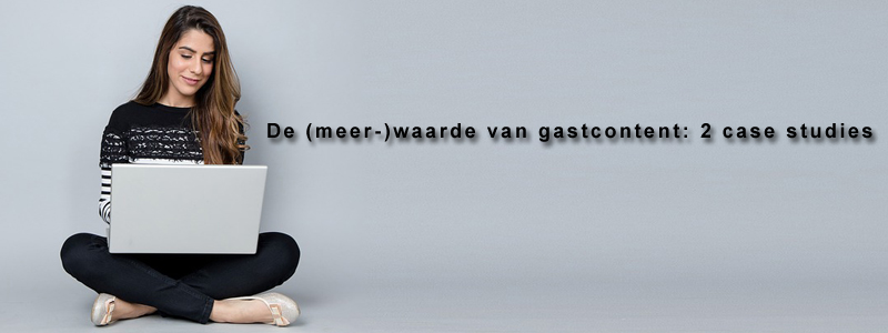 De (meer-)waarde van gastcontent: 2 case studies