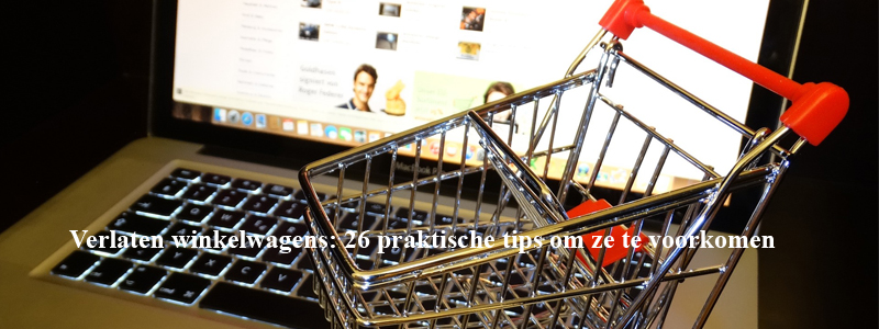 26 tips om winkelwagen verlaters terug te winnen