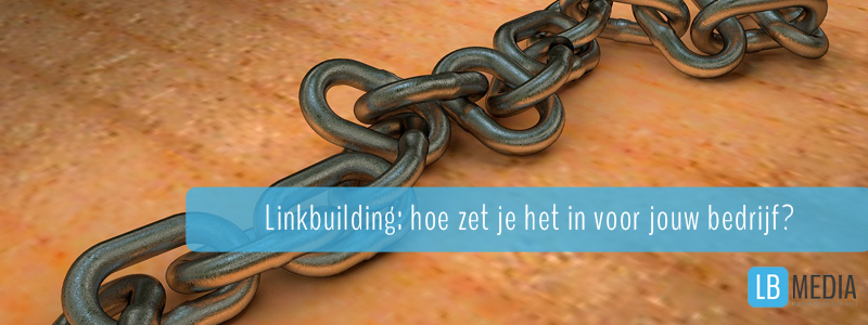 Linkbuilding: hoe zet je het in voor jouw bedrijf?